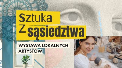 Plakat promujący wystawę lokalnych artyst&oacute;w ?Sztuka z sąsiedztwa?